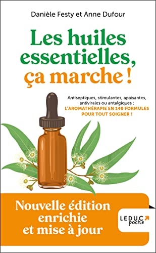 Les huiles essentielles, ça marche ! - Édition 2023: Nouvelle édition enrichie et mise à jour