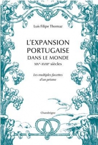 L'expansion portugaise dans le monde XIVe- XVIIIe siècles: Les multiples facettes d'un prisme