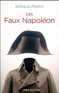 Les Faux Napoléon 1815-1823 - Histoires d'imposteurs impériaux