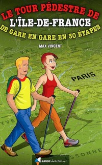 Le tour pédestre de l'Ile-de-France : De gare en gare en 30 étapes