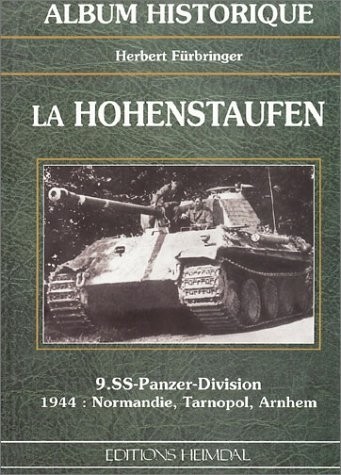 La Hohenstaufen : 9.SS-Panzer-Division - 1944, Normandie, Tarnopol, Arnhem