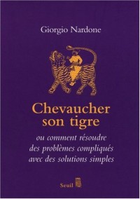 Chevaucher son tigre. ou comment résoudre des problèmes compliqués avec des solutions simples