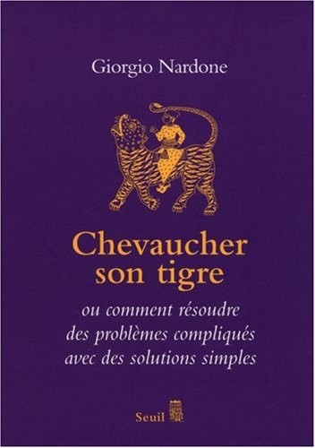 Chevaucher son tigre. ou comment résoudre des problèmes compliqués avec des solutions simples