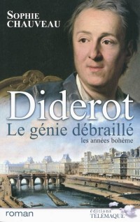 Diderot, le génie débraillé, Tome 1 : Les années bohème 1728-1749 : Suivi du Neveu de Rameau, adaptation pour le théâtre