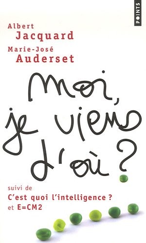Moi, je viens d'où ?. suivi de C'est quoi l'intelligence ?