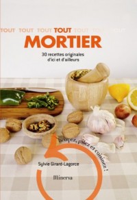 Tout mortier : 30 recettes originales d'ici et d'ailleurs