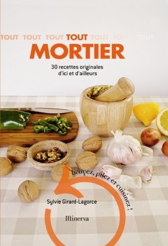 Tout mortier : 30 recettes originales d'ici et d'ailleurs