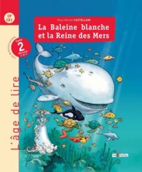 La Baleine blanche et la Reine des Mers : Livre de lecture Cycle 2 niveaux 2 et 3 (CP-CE1)