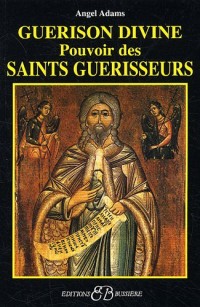 Guérison divine - Pouvoir des Saints guérisseurs