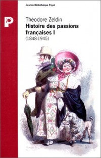 Histoire des passions françaises (1848 - 1945), tome 1