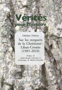 Sur les remparts de la Chrétienté : Liban-Croatie (1985-2010)