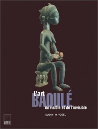 L'Art baoulé, du visible et de l'invisible