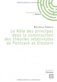 Le rôle des principes dans la construction des théories relativistes de Poincaré et Einstein