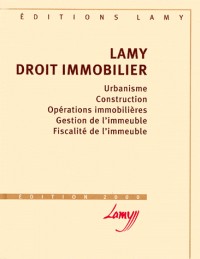 Lamy droit immobilier. Urbanisme, construction, opérations immobilières, gestion de l'immeuble, fiscalité de l'immeuble, édition 2000