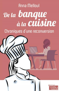 De la banque à la cuisine - Chroniques d'une reconversion