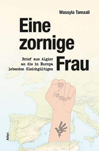 Eine zornige Frau: Brief aus Algier an die in Europa lebenden Gleichgültigen