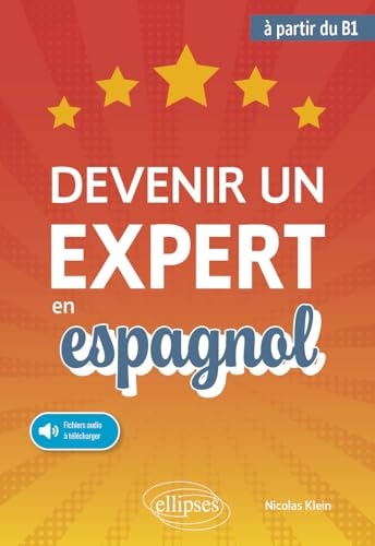 Devenir un expert en espagnol: (avec fichiers audio) (à partir du niveau B1)