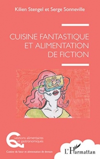 Cuisine fantastique et alimentation de fiction (Questions alimentaires et gastronomiques)