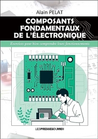 Composants fondamentaux de l'electronique: Exercices pour bien comprendre leurs fonctionnements