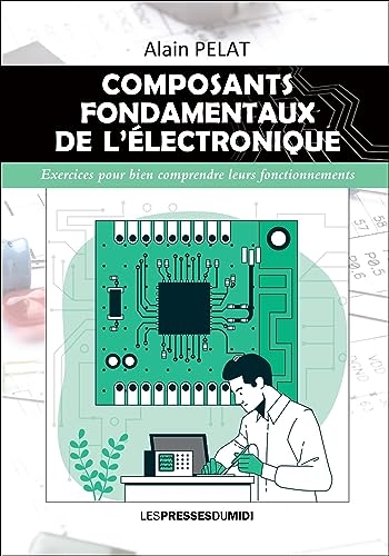 Composants fondamentaux de l'electronique: Exercices pour bien comprendre leurs fonctionnements