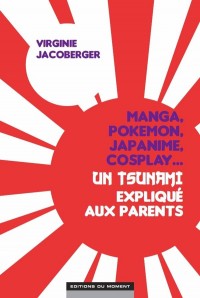 Pokémon, manga, cosplay, japanime...Un tsunami expliqué aux parents !