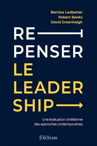 Repenser le leadership Une évaluation chrétienne des approches contemporaines