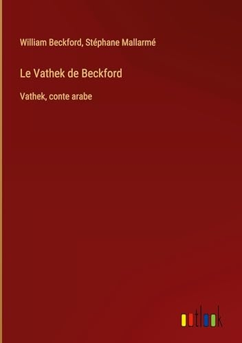 Le Vathek de Beckford: Vathek, conte arabe [9783385031555]