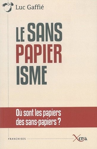 Le Sanspapiérisme : Où sont les papiers des sans-papiers ? Anatomie d'une manipulation