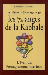 Alchimie interne par les 72 anges de la Kabbale : L'éveil du Pentagramme intérieur