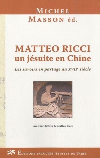 Matteo Ricci, un jésuite en Chine. Les Savoirs en Partage au XVII  S.