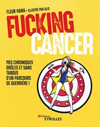 Fucking Cancer: Mes chroniques drôles et sans tabous d'un parcours de guerrière !