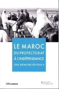 Maroc : Du Protectorat à l'Indépendance - Mémoires désunies ?