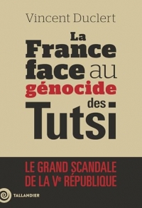 La fin du déni: La france face au génocide des Tutsi du Rwanda