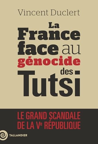 La fin du déni: La france face au génocide des Tutsi du Rwanda