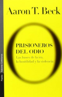Prisioneros Del Odio/ Prisoners of Hate: Las Bases De La Ira, La Hostilidad Y La Violencia / The Cognitive Basis of Anger, Hostility and Violence