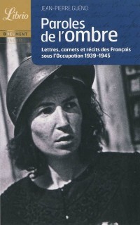 Paroles de l'ombre : Lettres, carnets et récits des français sous l'Occupation 1939-1945