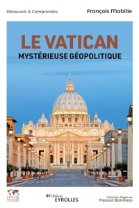 Le Vatican, mystérieuse géopolitique: Histoire, Economie, Politique, Société, International / Collection dirigée par Pascal Boniface