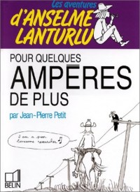 Les Aventures d'Anselme Lanturlu Tome 14 : Pour quelques ampères de plus