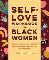 Self-love for Black Women: Empowering Exercises to Build Self-compassion and Nurture Your True Self