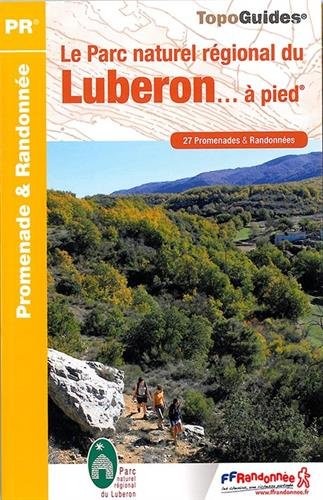 Le Parc naturel régional du Luberon... à pied : 27 promenedes et randonnées