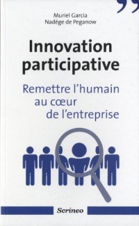 Innovation participative. Remettre l'humain au coeur des entreprises