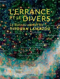 L'Errance et le Divers: Le Bateau-atelier de Titouan Lamazou