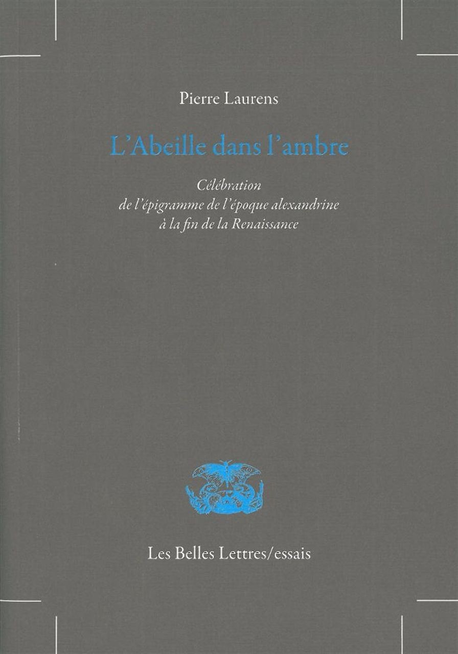 L' Abeille dans l'ambre: Célébration de l'épigramme de l'époque alexandrine à la fin de la Renaissance