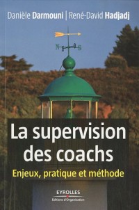 La supervision des coachs: Enjeux, pratique et méthode.