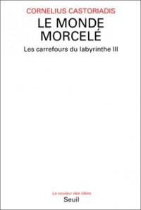 Les carrefours du labyrinthe, tome 3 : Le monde morcelé