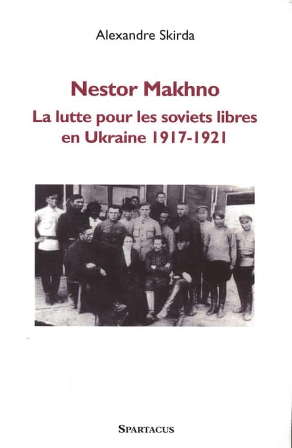 Nestor Makhno - la Lutte pour les Soviets Libres en Ukraine 1917-1921