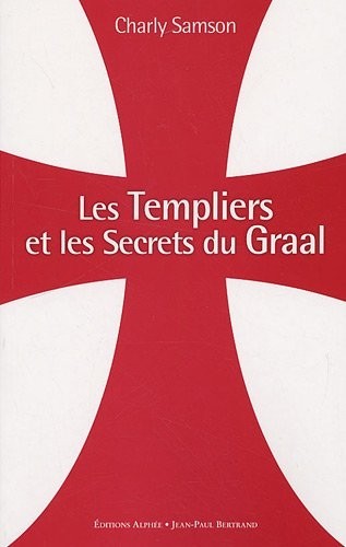 Les Templiers et les secrets du Graal