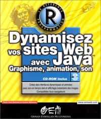 Dynamisez vos sites Web avec Java : Graphisme, animation, son