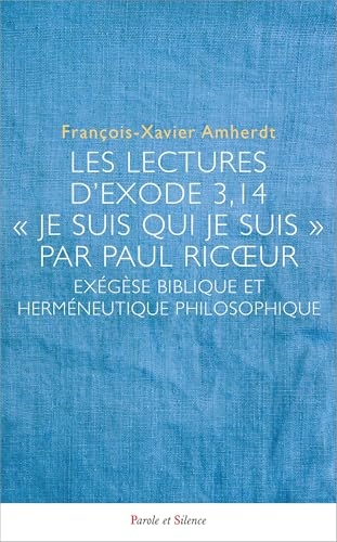Les lectures d'Exode 3,14 - Je suis qui je suis par Paul Ricoeur: Exégèse biblique et herméneutique philosophique