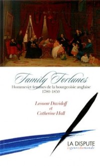 Family Fortunes : Hommes et femmes de la bourgeoisie anglaise (1780-1850)